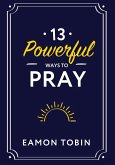 13 Powerful Ways to Pray (eBook, ePUB) 13 Powerful Ways to Pray (eBook, ePUB)