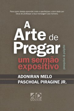 A Arte de Pregar um Sermão Expositivo (eBook, ePUB) - Piragine, Paschoal; Melo, Adoniran