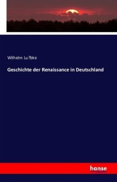 Geschichte der Renaissance in Deutschland - Lübke, Wilhelm