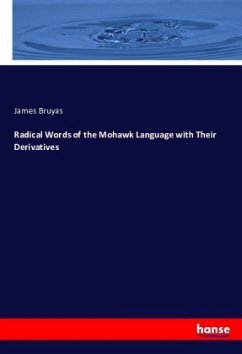 Radical Words of the Mohawk Language with Their Derivatives - Bruyas, James