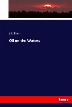 Oil on the Waters - Tilton, J. E.