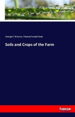 Soils and Crops of the Farm - Morrow, George E.;Hunt, Thomas Forsyth