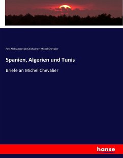 Spanien, Algerien und Tunis - Chikhachev, Petr Aleksandrovich;Chevalier, Michel
