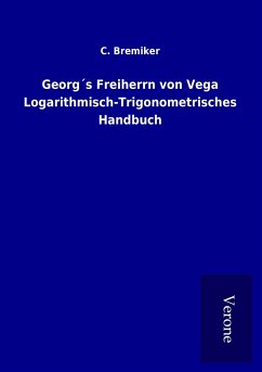 Georg´s Freiherrn von Vega Logarithmisch-Trigonometrisches Handbuch - Bremiker, C.