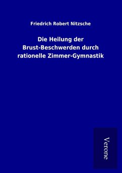 Die Heilung der Brust-Beschwerden durch rationelle Zimmer-Gymnastik - Nitzsche, Friedrich Robert