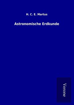 Astronomische Erdkunde - Martus, H. C. E.