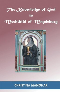 The Knowledge of God in Mechthild of Magdeburg - Manohar, Christina