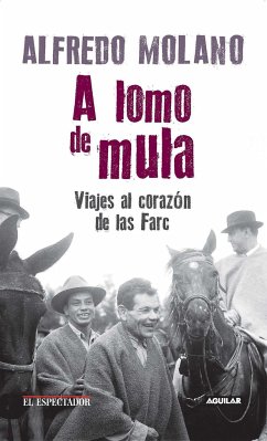 A Lomo de Mula / On the Mule's Back: Journeys to the Heart of the Farc - Molano, Alfredo