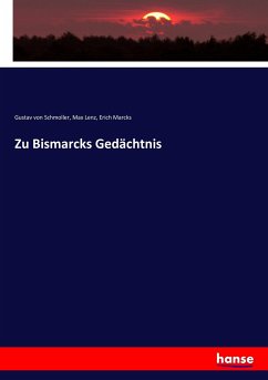 Zu Bismarcks Gedächtnis - Lenz, Max;Schmoller, Gustav von;Marcks, Erich