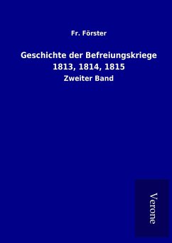Geschichte der Befreiungskriege 1813, 1814, 1815 - Förster, Fr.