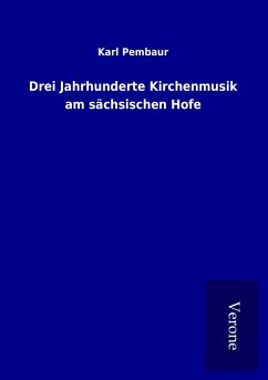 Drei Jahrhunderte Kirchenmusik am sächsischen Hofe