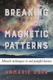 Breaking Your Magnetic Patterns (Breaking Free Series, #1) (eBook, ePUB) Breaking Your Magnetic Patterns (Breaking Free Series, #1) (eBook, ePUB)