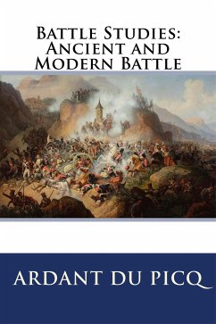 Battle Studies: Ancient and Modern Battle (eBook, ePUB) - Du Picq, Ardant