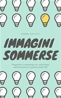 Immagini sommerse. Pregiudizi e stereotipi nei catechismi dell'iniziazione cristiana della CEI. (eBook, PDF) - Salvetti, Andrea