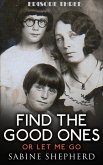 Find The Good Ones or Let Me Go-E3 (Haircuts and Homemade Bread) (eBook, ePUB) Find The Good Ones or Let Me Go-E3 (Haircuts and Homemade Bread) (eBook, ePUB)