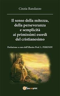 il senso della mitezza della perseveranza e semplicita alle origini del cristianesimo (eBook, ePUB) - Randazzo, Cinzia