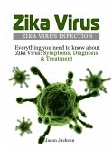 Zika Virus: Zika Virus Infection: Everything you need to know about Zika Virus: Symptoms, Diagnosis & Treatment (eBook, ePUB)
