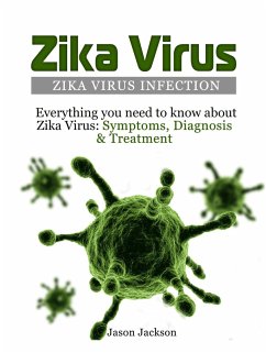Zika Virus: Zika Virus Infection: Everything you need to know about Zika Virus: Symptoms, Diagnosis & Treatment (eBook, ePUB) - Jackson, Jason