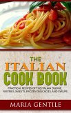 The Italian Cook Book or The Art of Eating Well; Practical Recipes of the Italian Cuisine, Pastries, Sweets, Frozen Delicacies, and Syrups (eBook, ePUB)