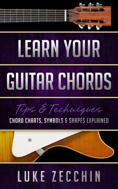 Learn Your Guitar Chords: Chord Charts, Symbols and Shapes Explained (Book + Online Bonus) (eBook, ePUB) - Zecchin, Luke