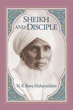 Sheikh and Disciple (eBook, ePUB) - Muhaiyaddeen, M. R. Bawa