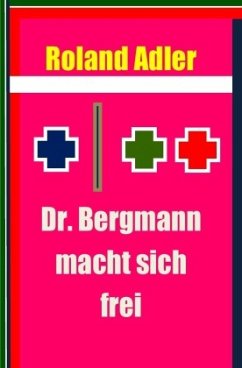 Dr. Bergmann macht sich frei - Adler, Roland