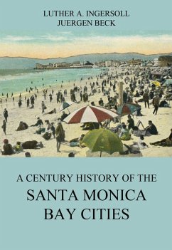 A Century History Of The Santa Monica Bay Cities (eBook, ePUB) - Ingersoll, Luther A.