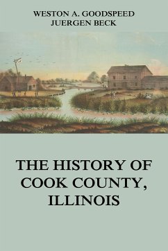 The History of Cook County, Illinois (eBook, ePUB) - Goodspeed, Weston A.