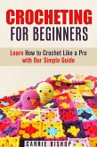 Crocheting for Beginners: Learn How to Crochet Like a Pro with Our Simple Guide (DIY Crochet Projects) (eBook, ePUB)