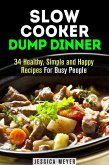 Slow Cooker Dump Dinners: 34 Healthy, Simple and Happy Recipes For Busy People (Healthy Slow Cooking) (eBook, ePUB)