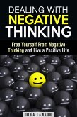 Dealing With Negative Thinking: Free Yourself From Negative Thinking and Live a Positive Life (Positive Thinking) (eBook, ePUB)