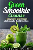 Green Smoothie Cleanse: 15-Day Healthy Detox Program with Recipes for Rapid Weight Loss! (Smoothie Detox) (eBook, ePUB)