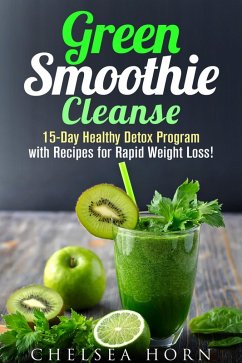 Cover Green Smoothie Cleanse: 15-Day Healthy Detox Program with Recipes for Rapid Weight Loss! (Smoothie Detox) (eBook, ePUB)
