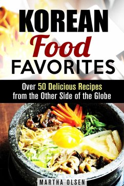 Cover Korean Food Favorites: Over 50 Delicious Recipes from the Other Side of the Globe (Asian Recipes) (eBook, ePUB)