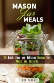 Mason Jar Meals: 15 Quick, Easy and Delicious Recipes for Meals and Desserts (On-the-Go & For Busy People) (eBook, ePUB)