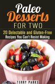 Paleo Desserts for Two: 20 Delectable and Gluten-Free Recipes You Can't Resist Making (eBook, ePUB)