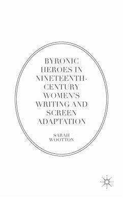 Byronic Heroes in Nineteenth-Century Women’s Writing and Screen Adaptation (eBook, PDF) - Wootton, Sarah