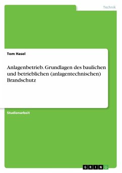 Anlagenbetrieb. Grundlagen des baulichen und betrieblichen (anlagentechnischen) Brandschutz - Hasel, Tom