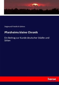 Pforzheims kleine Chronik - Gehres, Siegmund Friedrich