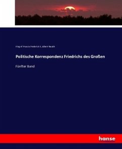 Politische Korrespondenz Friedrichs des Großen - Friedrich II., König von Preußen;Naudé, Albert