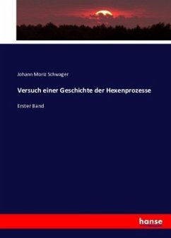 Versuch einer Geschichte der Hexenprozesse - Schwager, Johann Moritz