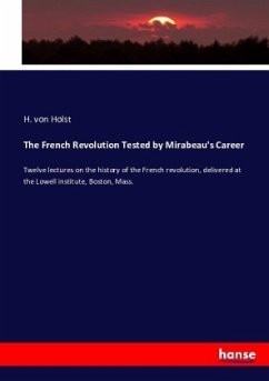 The French Revolution Tested by Mirabeau's Career - Holst, Hermann von