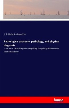 Pathological anatomy, pathology, and physical diagnosis - Jeancon, John A.