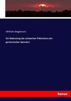 Zur Bedeutung des schwachen Präteritums der germanischen Sprachen - Begemann, Wilhelm