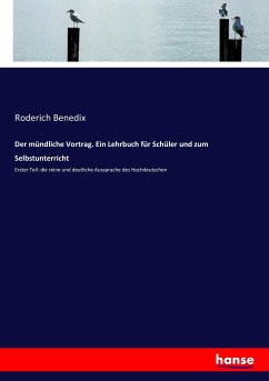 Der mündliche Vortrag. Ein Lehrbuch für Schüler und zum Selbstunterricht - Benedix, Roderich