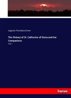 The History of St. Catherine of Siena and her Companions - Drane, Augusta Theodosia