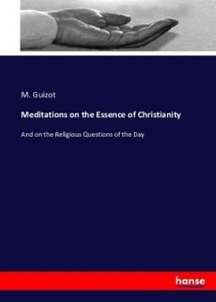 Meditations on the Essence of Christianity - Guizot, M.