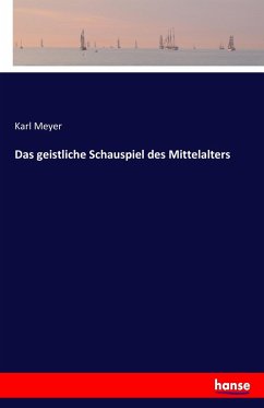 Das geistliche Schauspiel des Mittelalters - Meyer, Karl