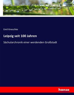 Leipzig seit 100 Jahren - Kneschke, Emil