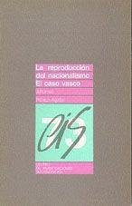 La reproducción del Nacionalismo : el caso vasco - Pérez-Agote Poveda, Alfonso